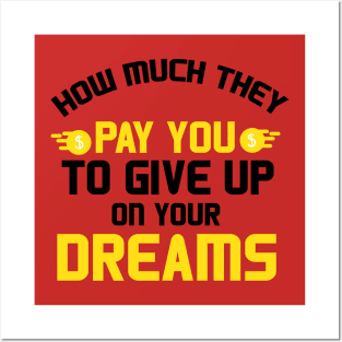 Give up on your dreams quote for life Posters and Art